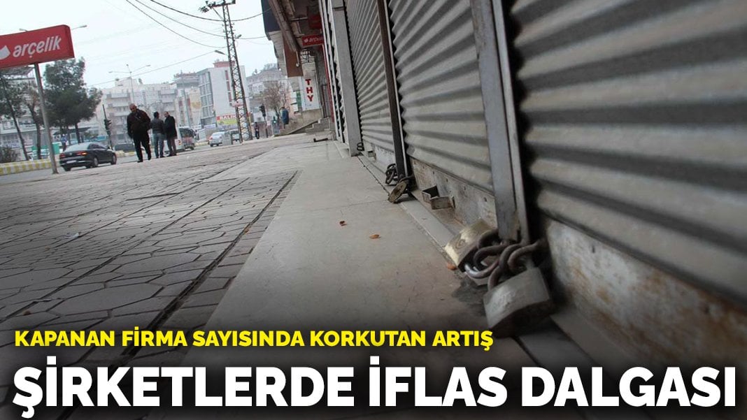 Şirketlerde iflas dalgası: Yılın ilk 5 ayında 17 bin 716 şirket kapandı