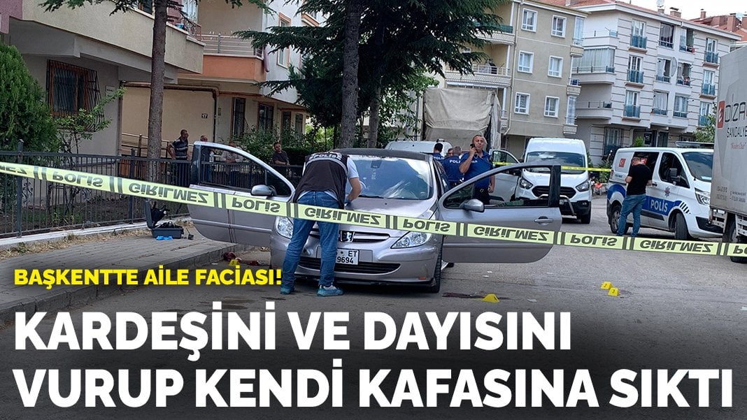 Başkentte aile faciası! Kardeşini ve dayısını vurup kendi kafasına sıktı