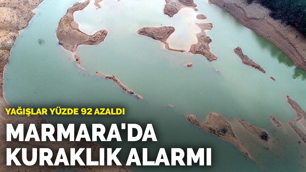 Marmara’da kuraklık alarmı: Yağışlar yüzde 92 azaldı