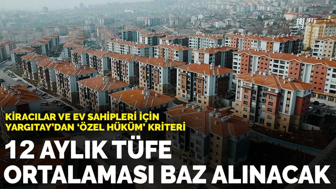 Yargıtay kiracılar ve ev sahipleri için kararını verdi! ‘Özel hüküm’ kriteri