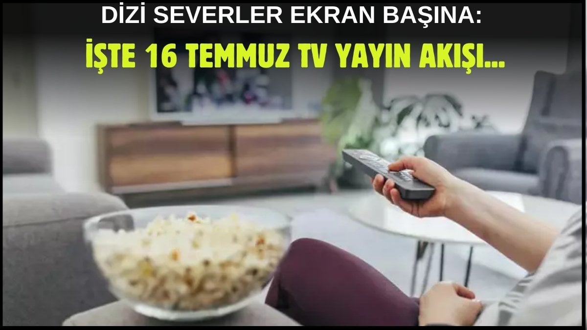 Kara kara ne izleyeceğini düşünenler buraya! Dizi, film, program… Ne ararsanız bu listede: İşte 16 Temmuz TV yayın akışı