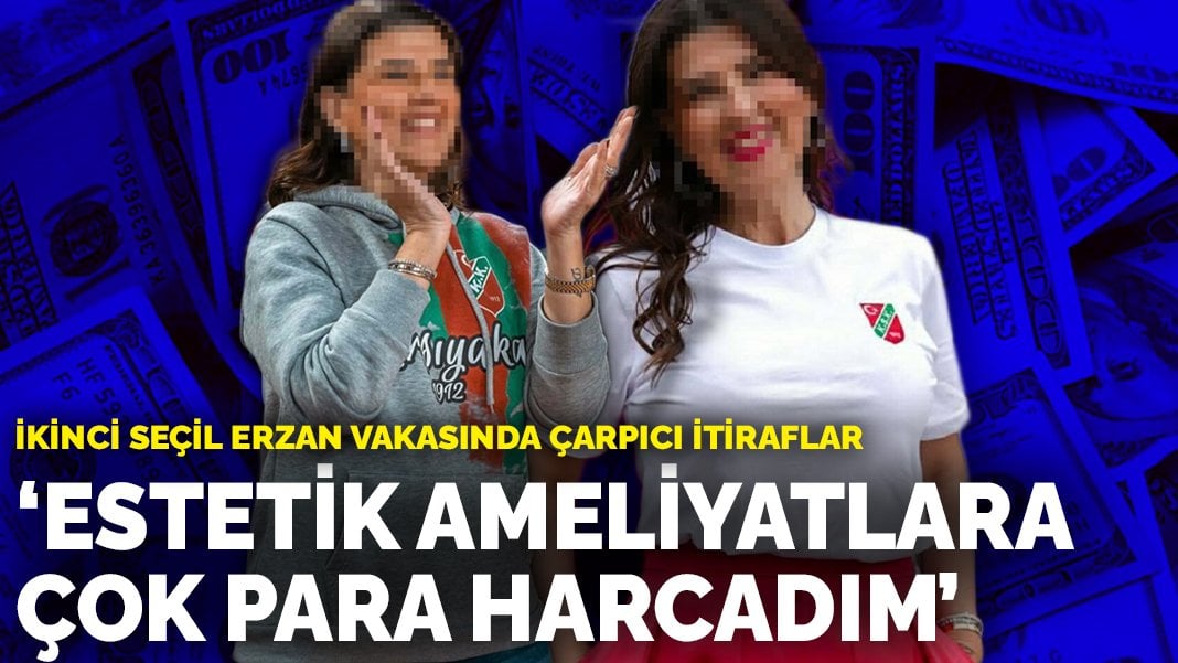 İkinci Seçil Erzan vakasında çarpıcı itiraflar: Estetik ameliyatlara çok para harcadım