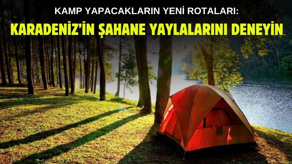 Lüks otelleri aratmayan güzellik! Karadeniz’in gözlerden uzak kamp yapmalık en iyi 4 yaylası