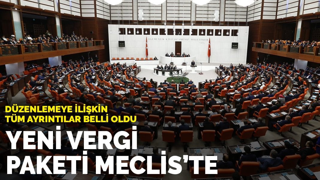 85 milyon vatandaş bunu bekliyordu! Yeni vergi paketi Meclis’te: Düzenlemeye ilişkin tüm ayrıntılar belli oldu