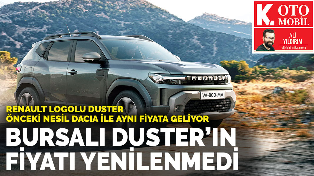 Bursalı Duster’ın fiyatı yenilenmedi