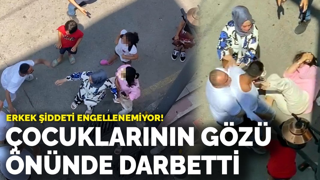 Erkek şiddeti engellenemiyor! Çocuklarının gözü önünde darbetti