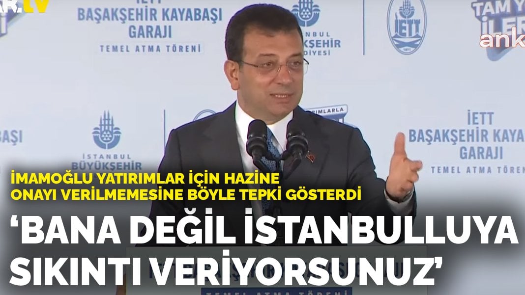 İmamoğlu’ndan yatırımlar için Hazine onayı verilmemesine tepki: Bana değil İstanbulluya sıkıntı veriyorsunuz