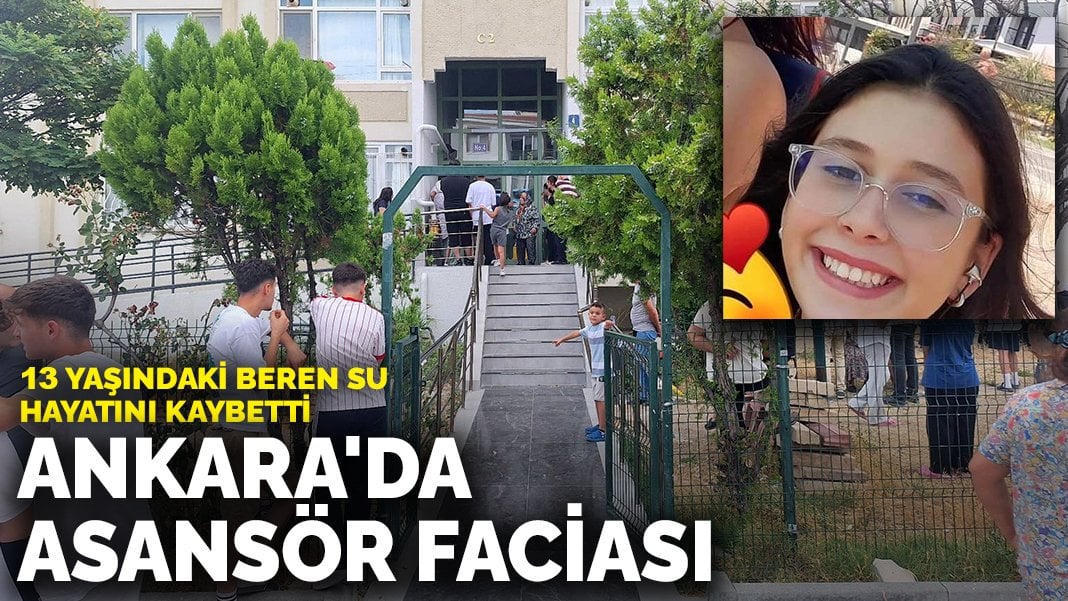 Ankara’da asansör faciası: 13 yaşındaki Beren Su hayatını kaybetti