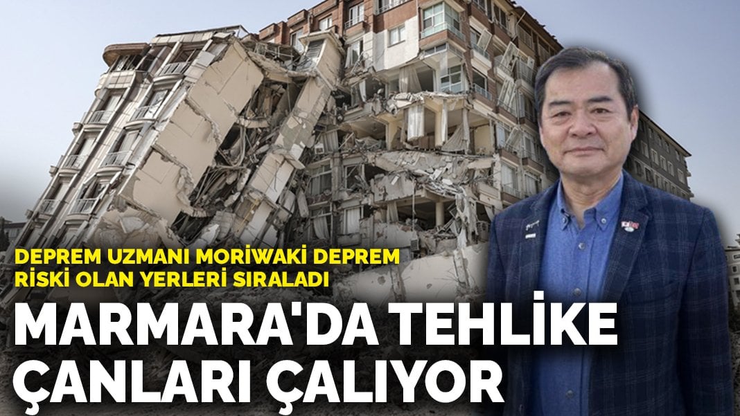 Deprem uzmanı Moriwaki deprem riskinin bulunduğu yerleri sıraladı: Marmara’da tehlike çanları çalıyor