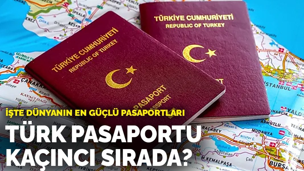 Dünyanın en güçlü pasaportları belli oldu: Türk pasaportu kaçıncı sırada?