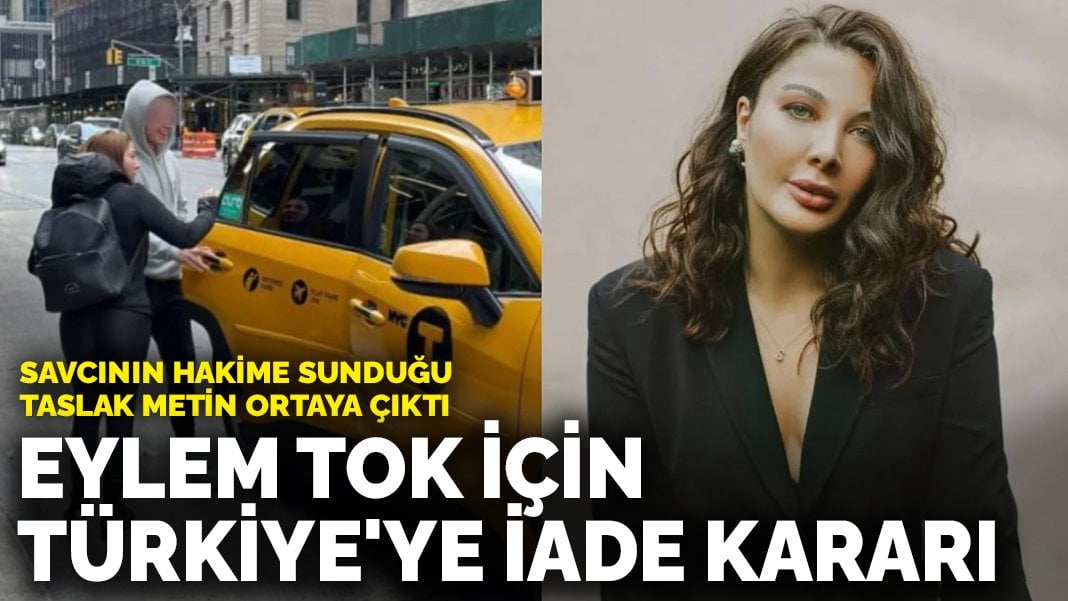 Savcının hakime sunduğu taslak metin ortaya çıktı: Eylem Tok için Türkiye’ye iade kararı