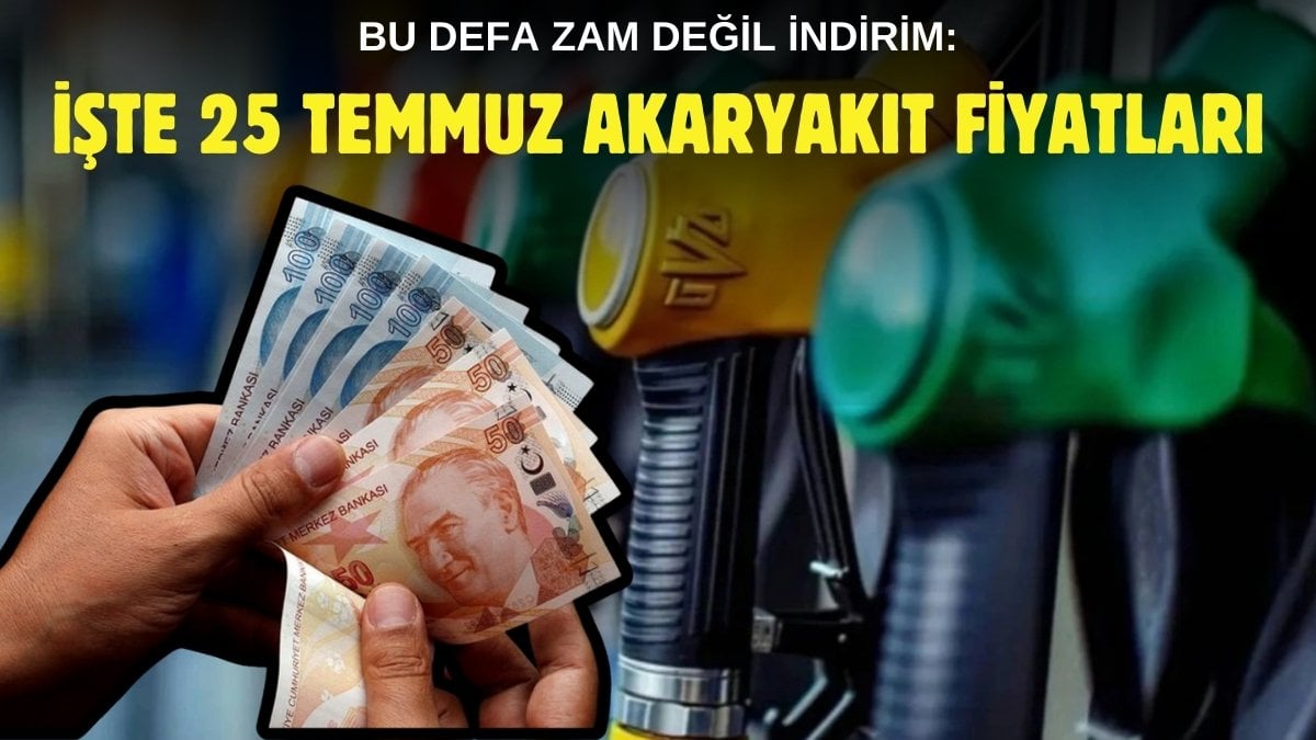 Akaryakıtta tabela güncellendi! Bu defa zam değil indirim geldi: İşte 25 Temmuz akaryakıt fiyatları