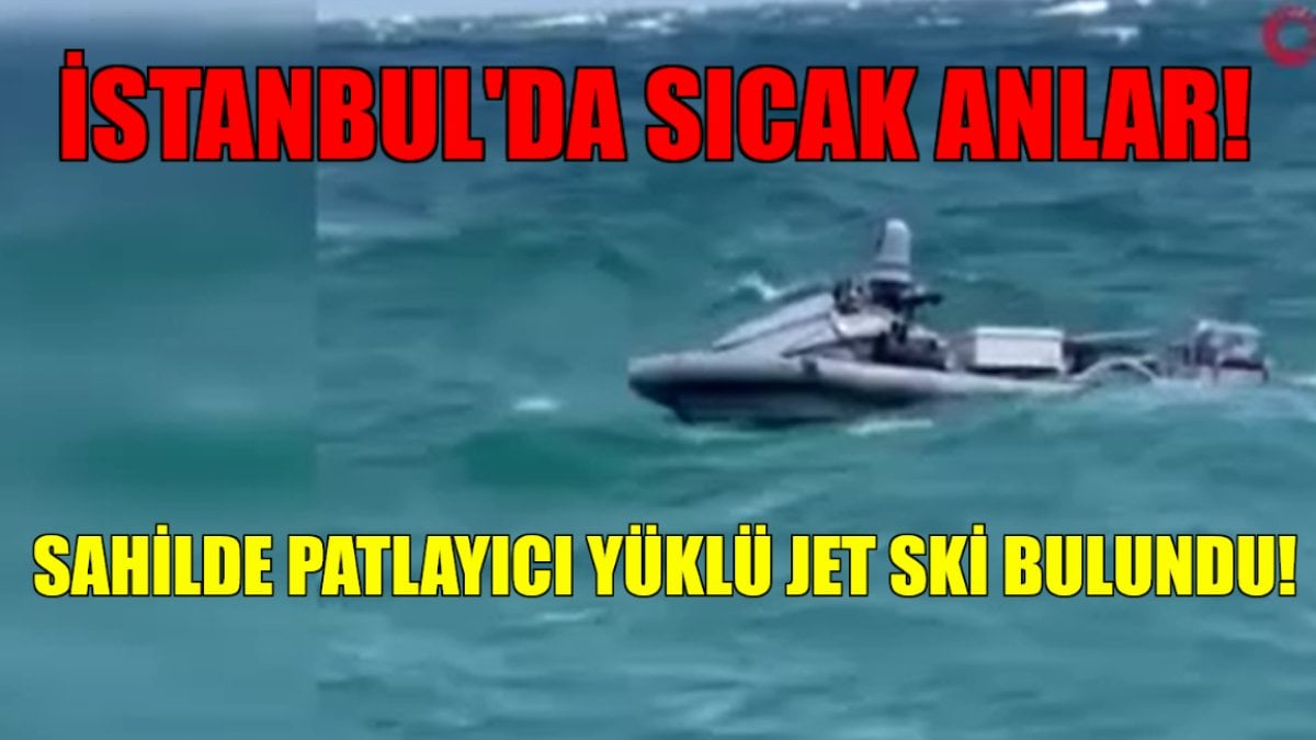 İstanbul’da korkutucu anlar! Patlayıcı madde yüklü jetski sahile kadar girdi: O ülkenin donanmasına ait