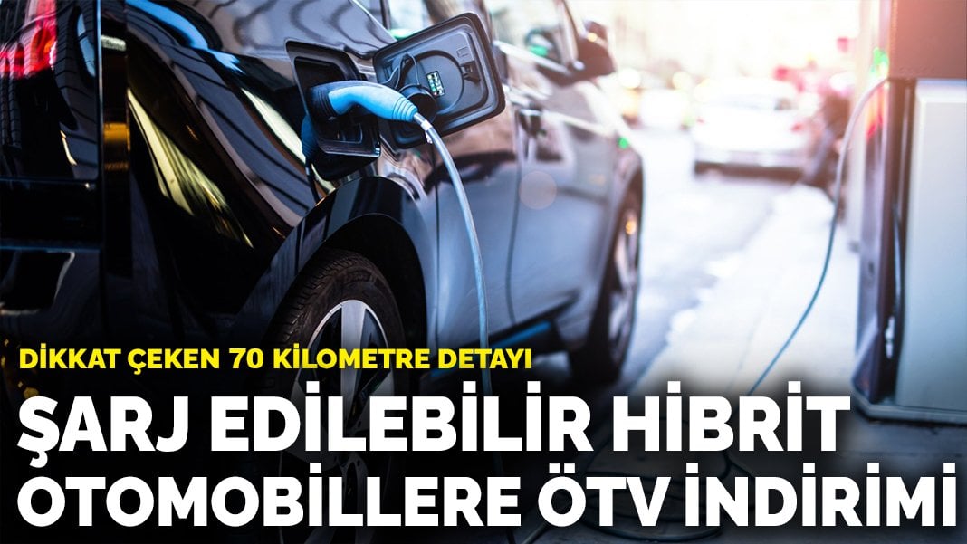 Şarj edilebilir hibrit otomobillere ÖTV indirimi: Dikkat çeken 70 kilometre detayı