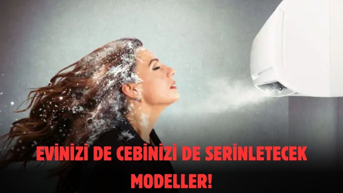 Serinleme hakkınıza fiyatlar engel olmasın! Her cebe uygun klimalar: İşte en uygun fiyatlı ve kaliteli modeller