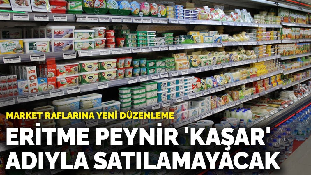 Market raflarına yeni düzenleme: Eritme peynir ‘kaşar’ adıyla satılamayacak