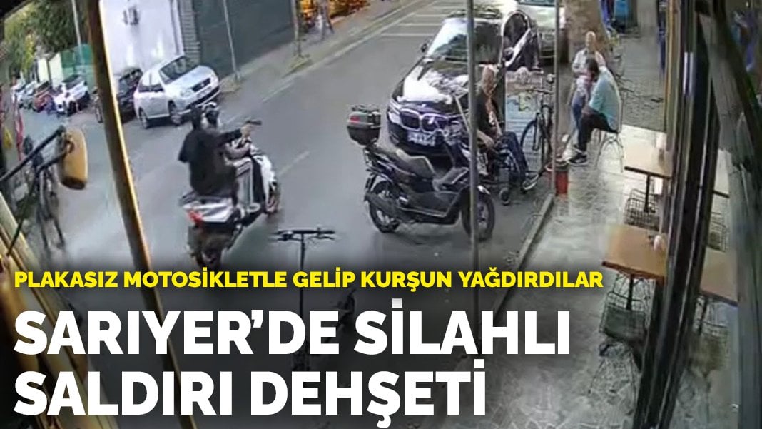 Sarıyer’de silahlı saldırı dehşeti: Plakasız motosikletle gelip kurşun yağdırdılar