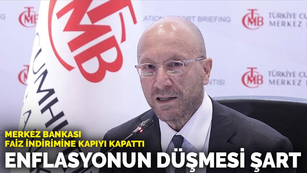 Merkez Bankası faiz indirimine kapıyı kapattı: Enflasyonun düşmesi şart