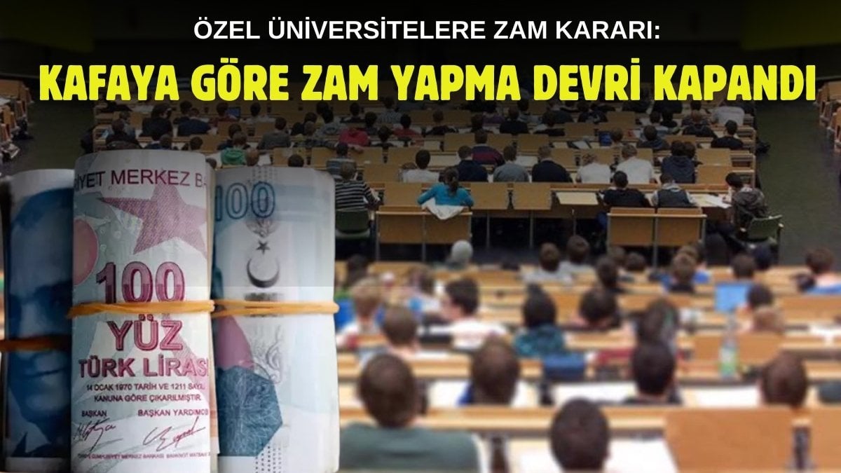 Özel üniversitelere fiyat ayarı! Kafaya göre zam dönemi bitti: İşte özel okulların fiyatları