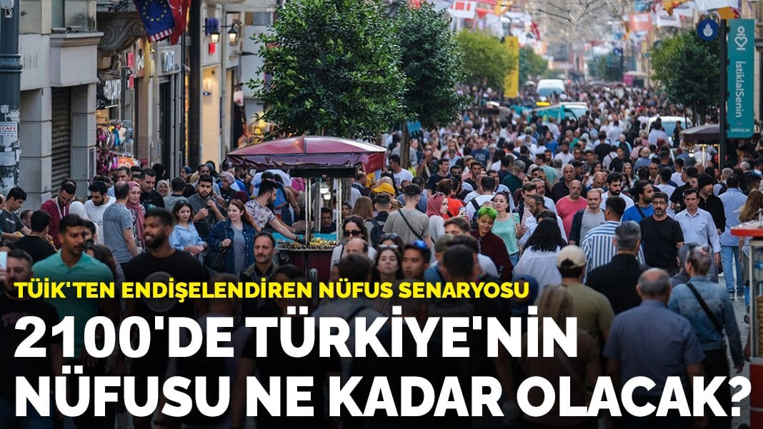 TÜİK’ten endişelendiren nüfus senaryosu: 2100’de Türkiye’nin nüfusu ne kadar olacak?