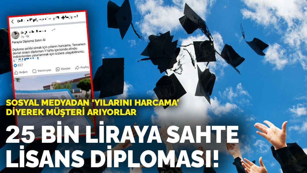 25 bin liraya sahte lisans diploması! Sosyal medyadan ‘yıllarını harcama’ diyerek müşteri arıyorlar