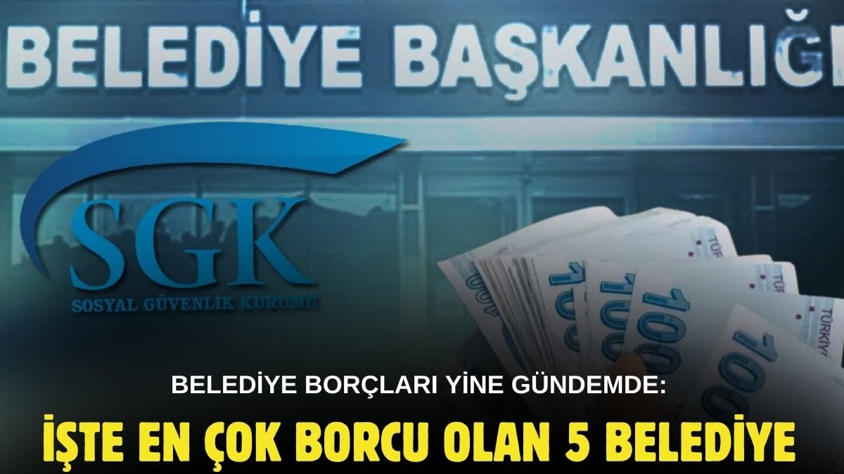 O belediyelere icra kapıda! SGK borçlar için hareket geçti: İşte çığ gibi borcu olan 5 belediye