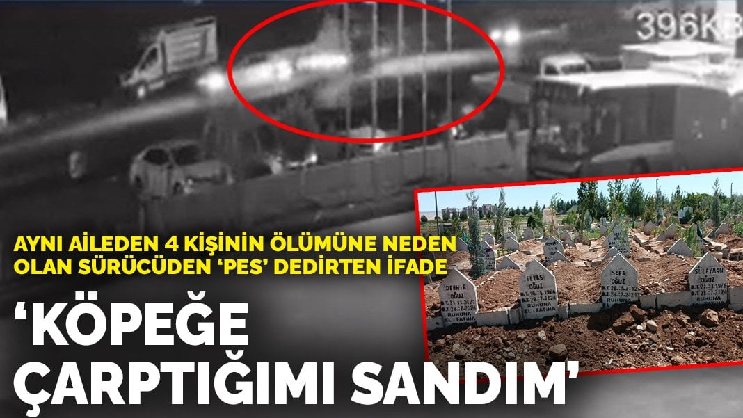 Aynı aileden 4 kişinin ölümüne neden olan sürücüden ‘pes’ dedirten ifade: Köpeğe çarptığımı sandım