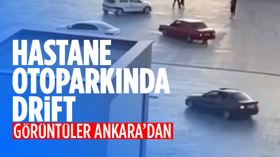 Ankara’da Hastane Otoparkında Drift Yaptı; O Anlar Kaydedildi…