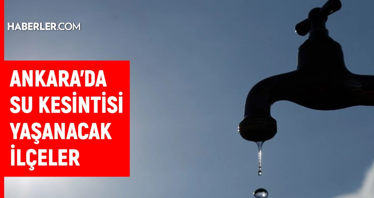 ASKİ Ankara su kesintisi: Ankara’da sular ne zaman gelecek? 1-2 Temmuz 2024 Ankara su kesintisi listesi!