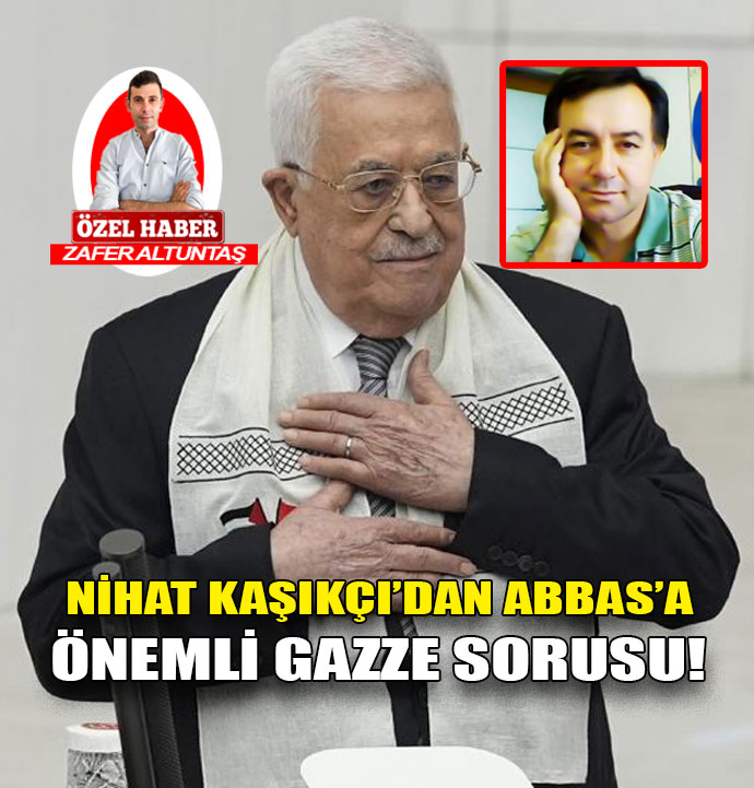 Gazeteci Nihat Kaşıkçı Mahmud Abbas’la ilgili yazısı dikkat çekti!