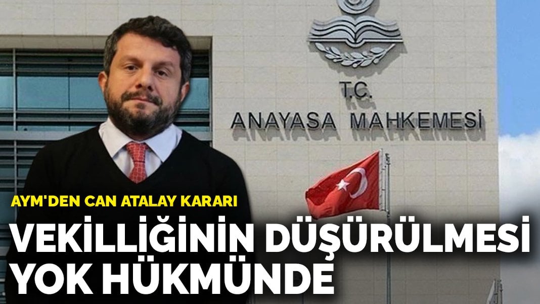 AYM’den Can Atalay kararı: Vekilliğinin düşürülmesi yok hükmünde