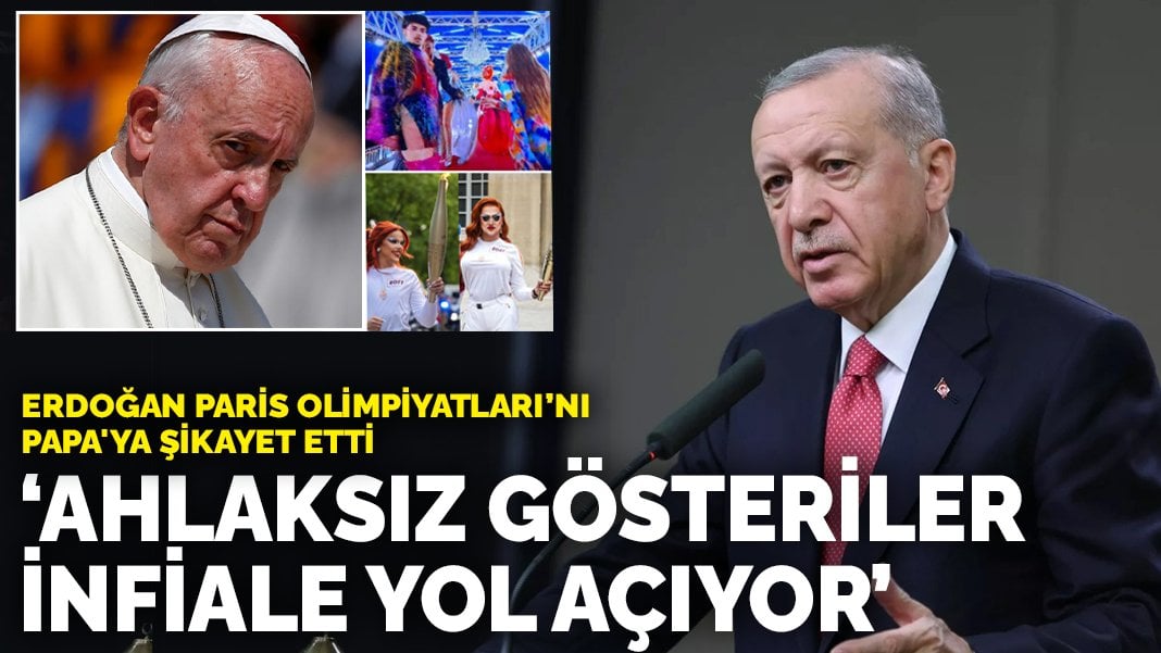 Erdoğan Paris Olimpiyatlarını Papa’ya şikayet etti: Ahlaksız gösteriler infiale yol açıyor