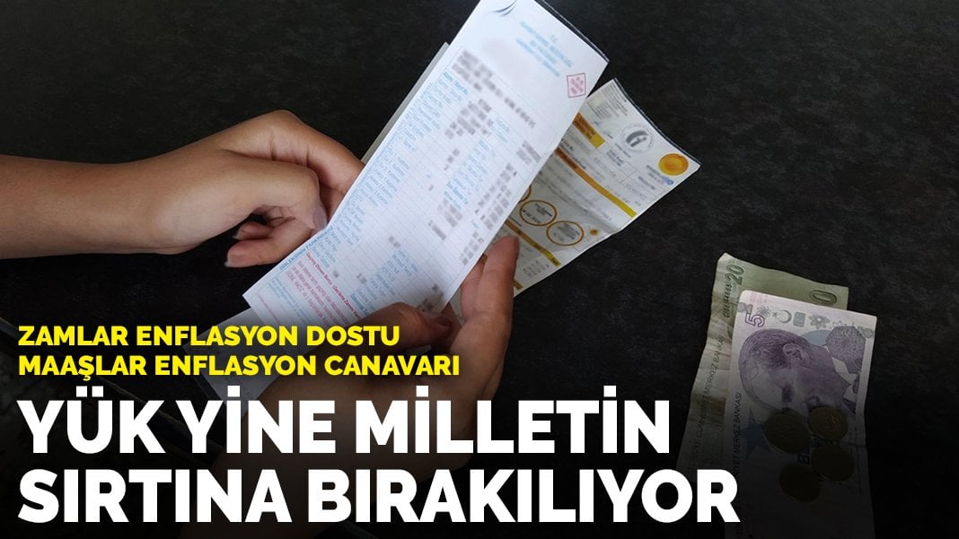 Zamlar enflasyon dostu maaşlar enflasyon canavarı: Yük yine milletin sırtına bırakılıyor