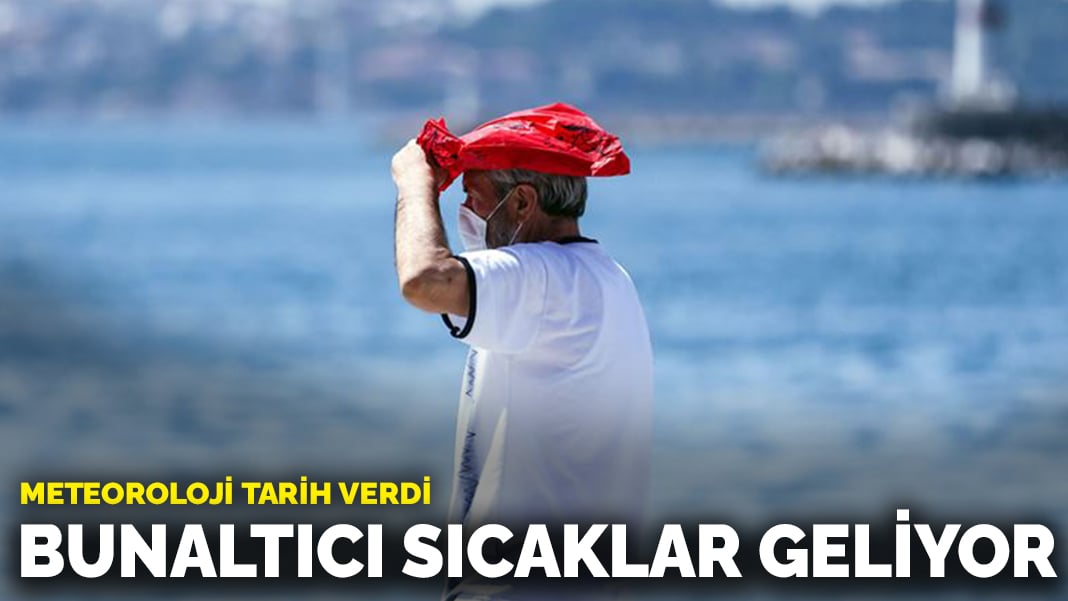 Bunaltıcı sıcaklar geliyor! Meteoroloji tarih verdi