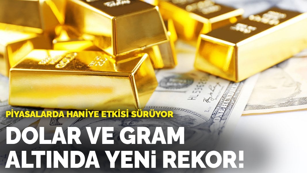 Dolar ve gram altın rekor tazeledi! Piyasalarda Haniye etkisi sürüyor