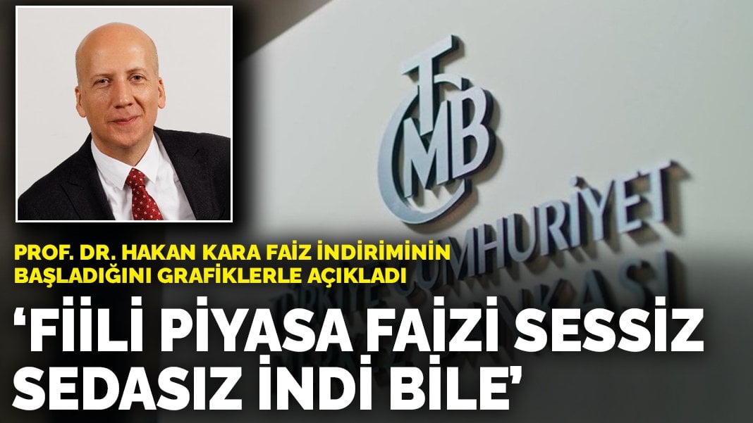 Prof. Dr. Hakan Kara faiz indiriminin başladığını grafiklerle açıkladı: Fiili piyasa faizi sessiz sedasız indi bile