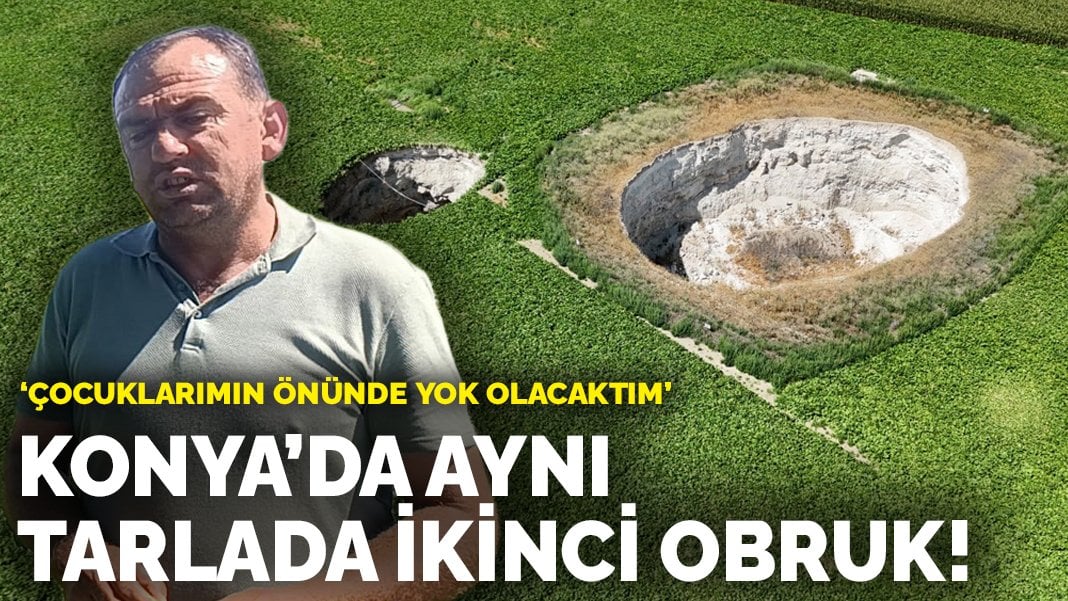 Konya’da aynı tarlada ikinci obruk! ‘Çocuklarımın önünde yok olacaktım’