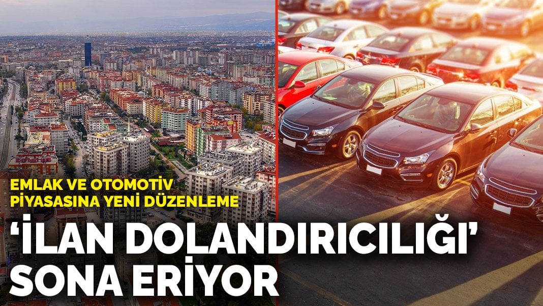 Emlak ve otomotiv piya­sasına yeni düzenleme: ‘İlan dolandırıcılığı’ sona eriyor