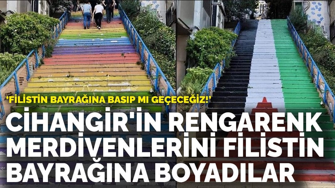 Cihangir’in rengarenk merdivenlerini Filistin bayrağına boyadılar: ‘Filistin bayrağına basıp mı geçeceğiz!’