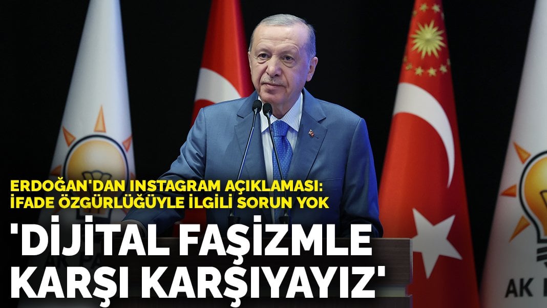 Erdoğan’dan Instagram açıklaması: Dijital faşizmle karşı karşıyayız