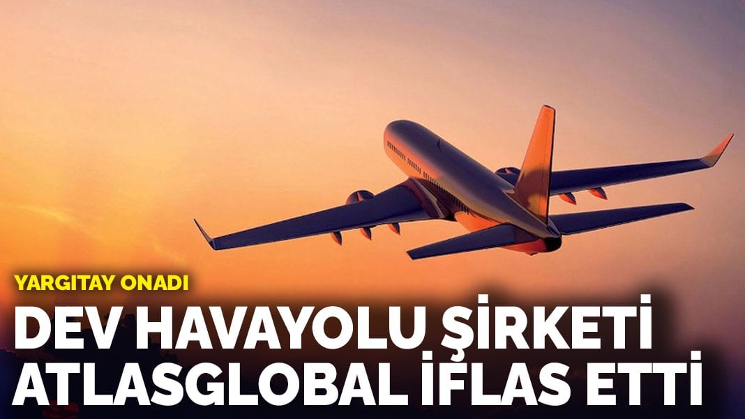 Türkiye’nin dev havayolu şirketi Atlasglobal iflas etti