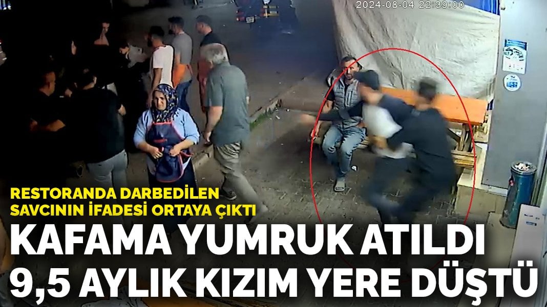 Restoranda darbedilen savcının ifadesi ortaya çıktı: Kafama yumruk atıldı, 9,5 aylık kızım yere düştü