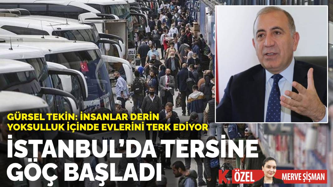 Gürsel Tekin tersine göçün teşvik edilmesi çağrısında bulundu: İstanbul’dan sefaletle dönüyorlar