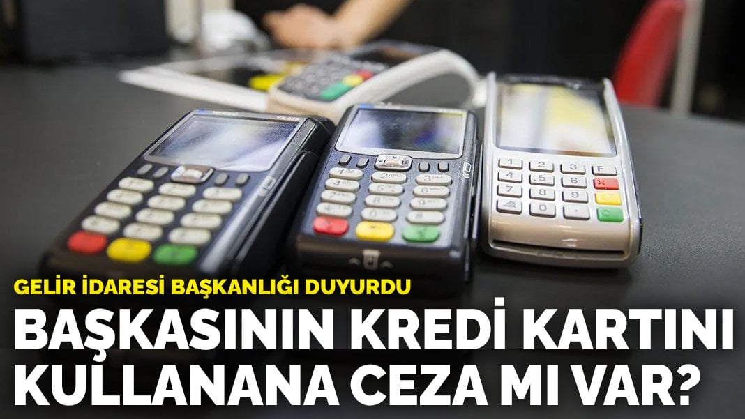 Başkasının kredi kartını kullanana ceza mı var? Gelir İdaresi başkanlığı duyurdu