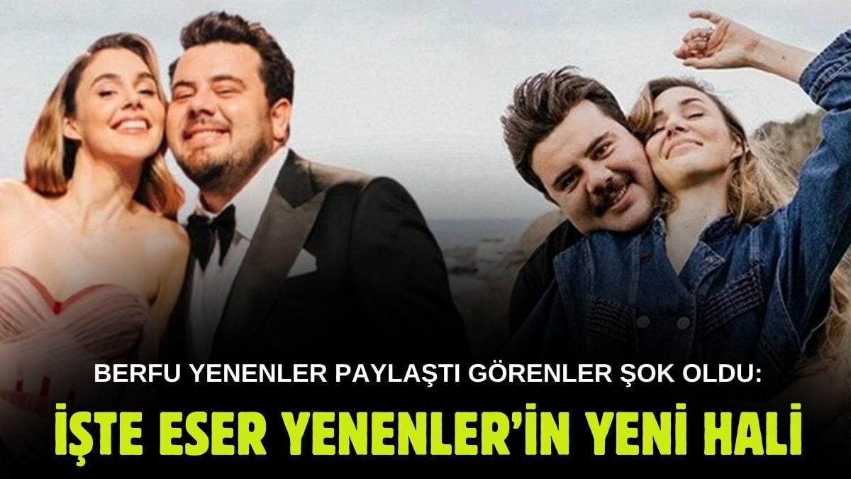 Berfu Yenenler paylaştı görenler şok oldu! Bu Eser Yenenler mi? Son halini gören inanamadı