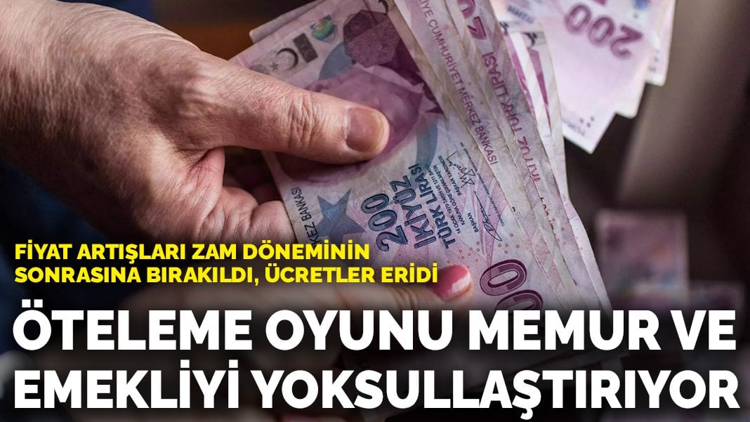 Öteleme oyunu memur ve emekliyi yoksullaştırıyor