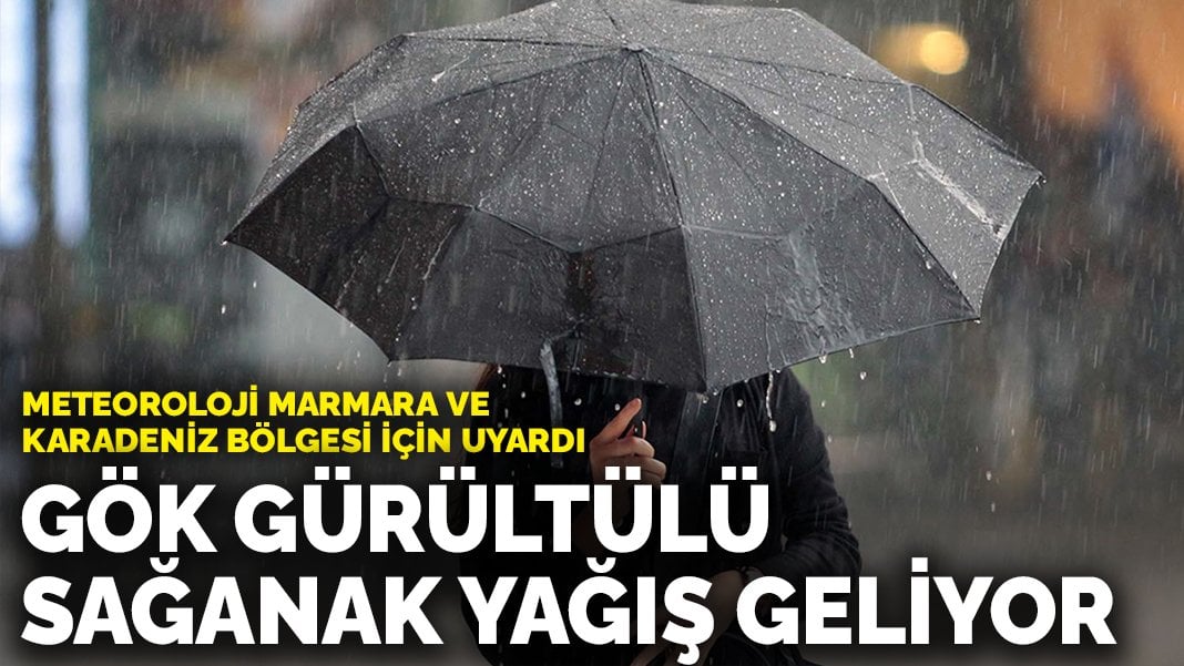 Meteoroloji Marmara ve Karadeniz bölgesi için uyardı: Gök gürültülü sağanak yağış geliyor