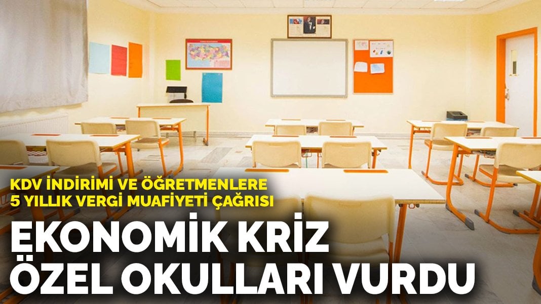 Ekonomik kriz özel okulları vurdu: KDV indirimi ve öğretmenlere 5 yıllık vergi muafiyeti çağrısı