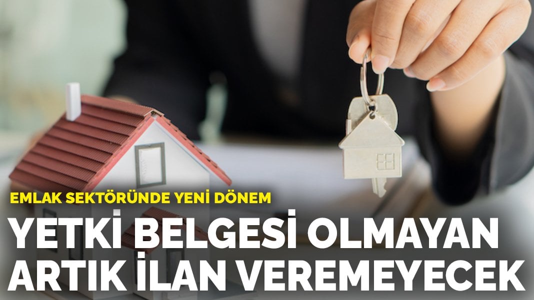 Emlak sektöründe yeni dönem: Yetki belgesi olmayan artık ilan veremeyecek