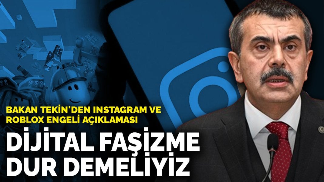 Bakan Tekin’den Instagram ve Roblox engeli açıklaması: Dijital faşizme dur demeliyiz